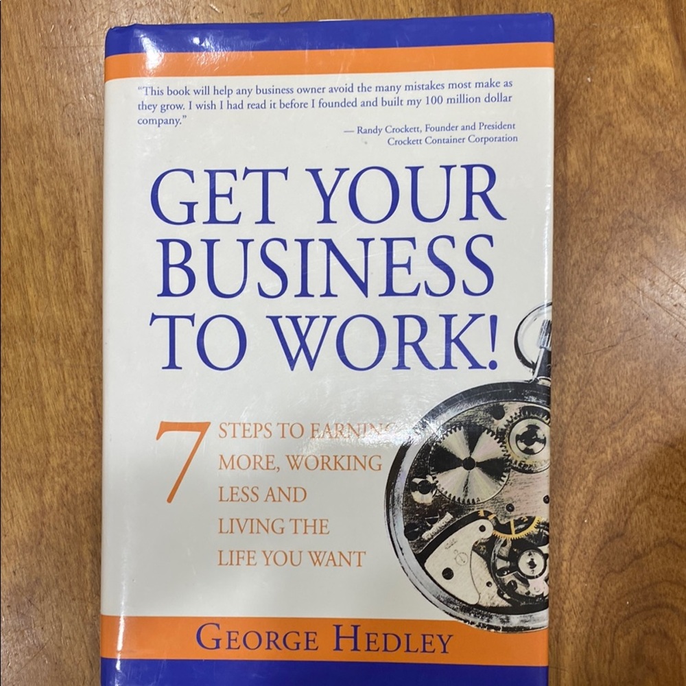 “Get Your Business to Work”, by George Hadley, hardcover book.